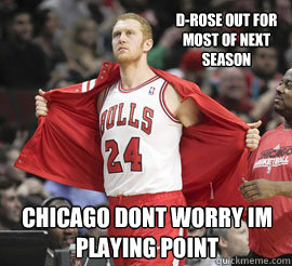D-Rose out for most of next season Chicago dont worry im playing point - D-Rose out for most of next season Chicago dont worry im playing point  Brian Scalabrine