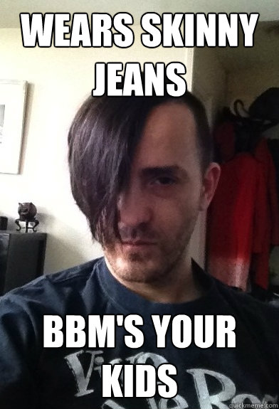 Wears skinny jeans BBM's your kids  Trendy Groomer