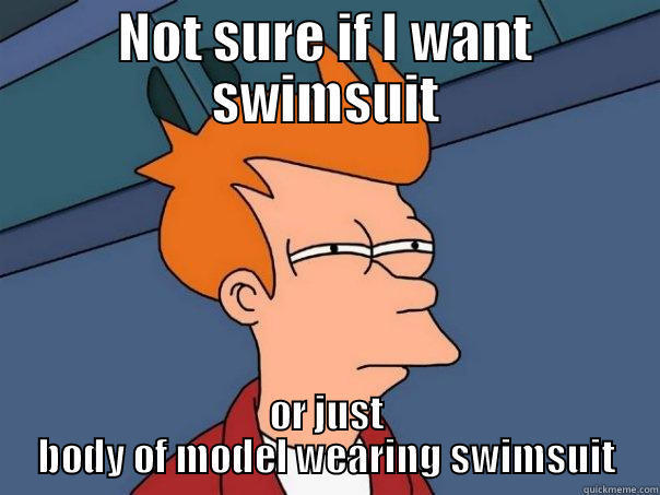 NOT SURE IF I WANT SWIMSUIT OR JUST BODY OF MODEL WEARING SWIMSUIT Futurama Fry