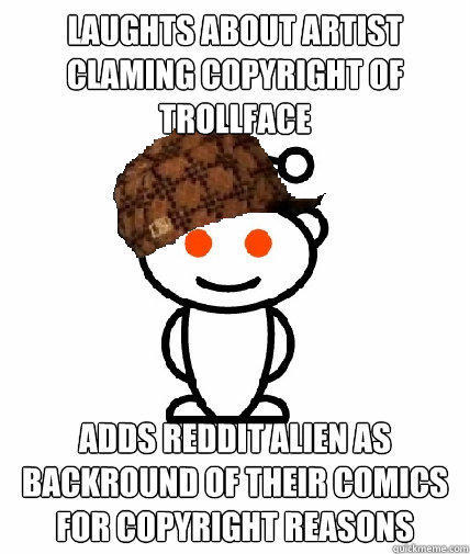 LAUGHTS ABOUT ARTIST CLAMING COPYRIGHT OF TROLLFACE ADDS REDDIT ALIEN AS BACKROUND OF THEIR COMICS FOR COPYRIGHT REASONS  Scumbag Reddit