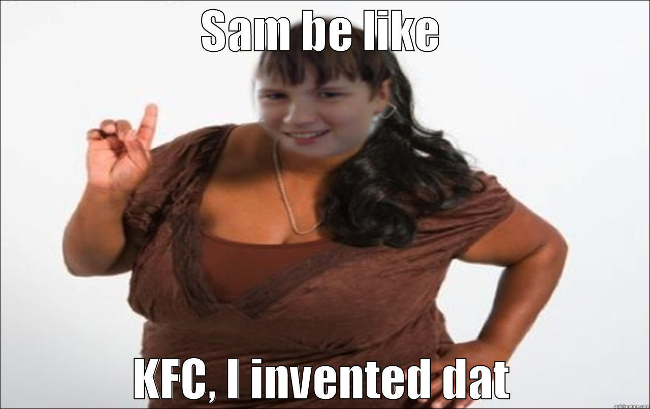 SAM BE LIKE KFC, I INVENTED DAT Success Kid