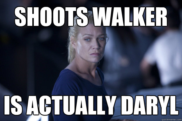 Shoots Walker is actually daryl - Shoots Walker is actually daryl  Scumbag Andrea