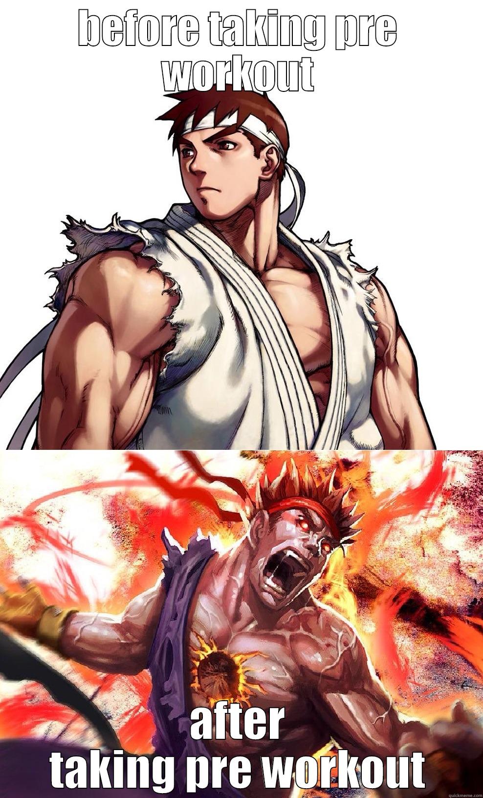 evil ryu - BEFORE TAKING PRE WORKOUT AFTER TAKING PRE WORKOUT Misc