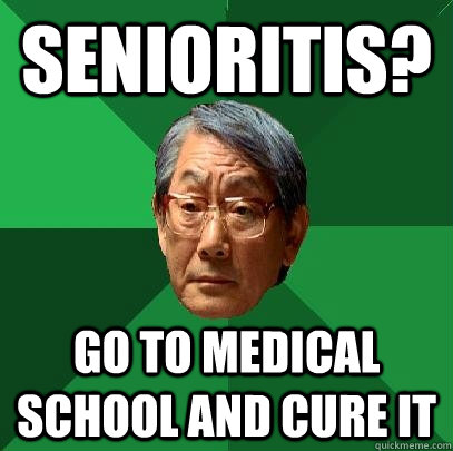 Senioritis? Go to medical school and cure it  High Expectations Asian Father
