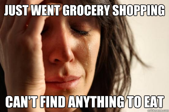 just went grocery shopping   can't find anything to eat  First World Problems