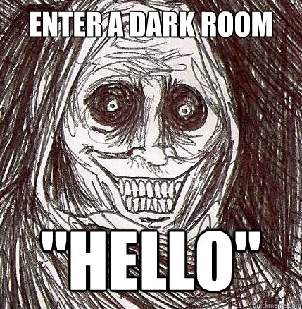 enter a dark room 
