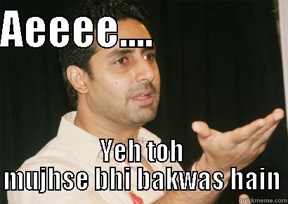 AEEEE....                 YEH TOH MUJHSE BHI BAKWAS HAIN Misc