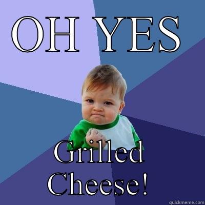 OH YES GRILLED CHEESE! Success Kid