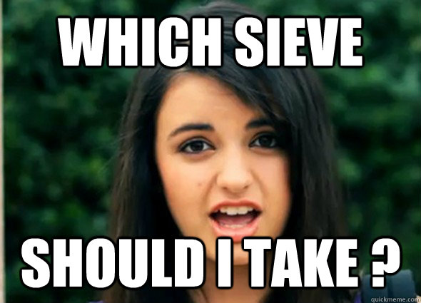 which sieve  should i take ? - which sieve  should i take ?  Rebecca Black Likes It In the Back Seat