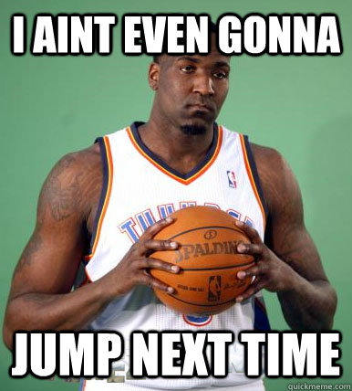 I Aint Even gonna Jump next time  Sad Kendrick Perkins