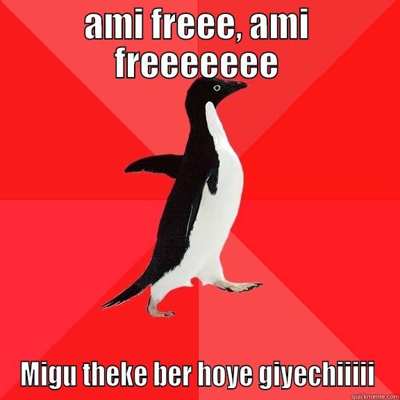 AMI FREEE, AMI FREEEEEEE MIGU THEKE BER HOYE GIYECHIIIII Socially Awesome Penguin