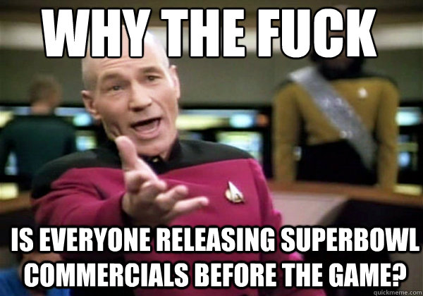 Why the fuck is everyone releasing superbowl commercials before the game?  Patrick Stewart WTF