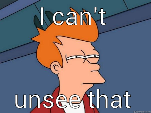 I CAN'T UNSEE THAT Futurama Fry