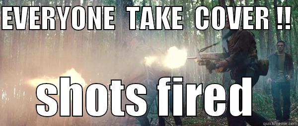 EVERYONE  TAKE  COVER !!  SHOTS FIRED Misc