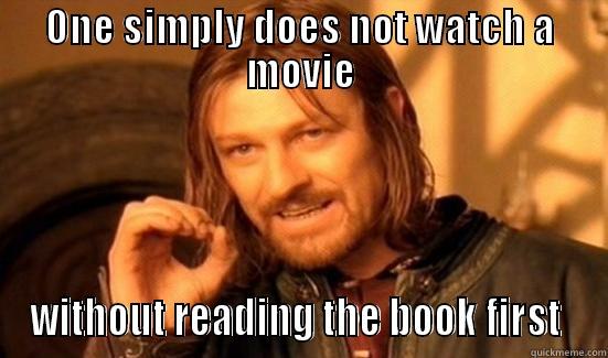 ONE SIMPLY DOES NOT WATCH A MOVIE WITHOUT READING THE BOOK FIRST  Boromir