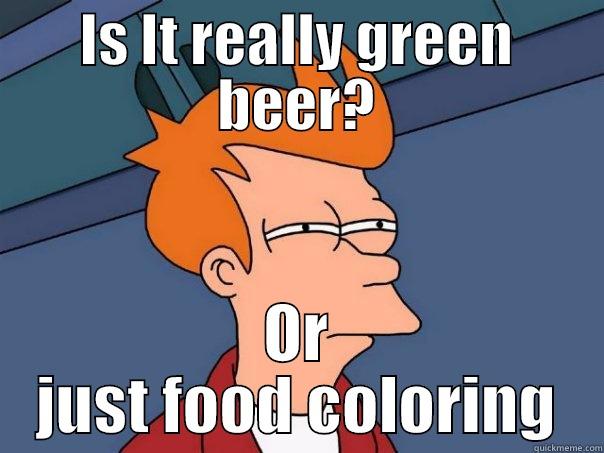 IS IT REALLY GREEN BEER? OR JUST FOOD COLORING Futurama Fry