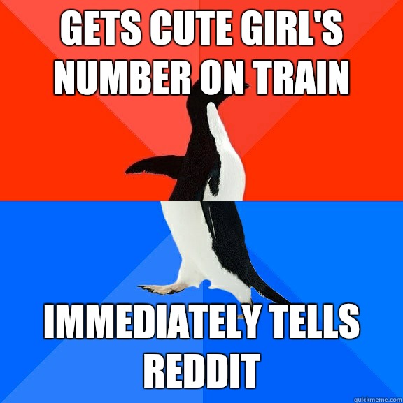 Gets cute girl's number on train Immediately tells Reddit  Socially Awesome Awkward Penguin