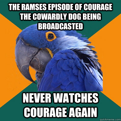 The Ramses episode of courage the cowardly dog being broadcasted never watches courage again   Paranoid Parrot