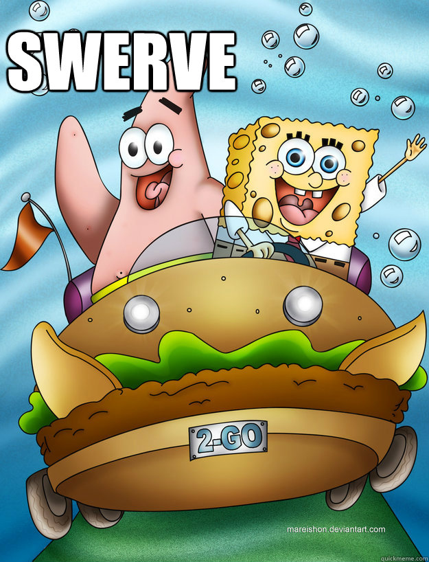 Swerve - Swerve  Patrick and Spongebob Swerve