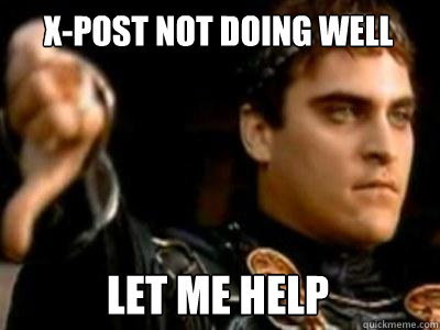 x-post not doing well let me help  Downvoting Roman