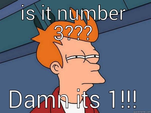 IS IT NUMBER 3??? DAMN ITS 1!!! Futurama Fry