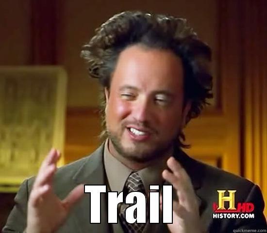  TRAIL Ancient Aliens