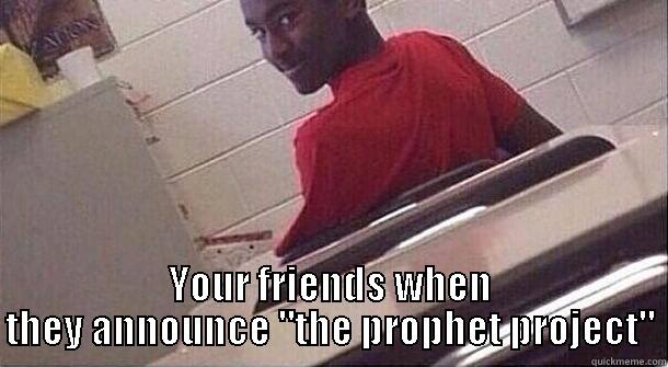  YOUR FRIENDS WHEN THEY ANNOUNCE 