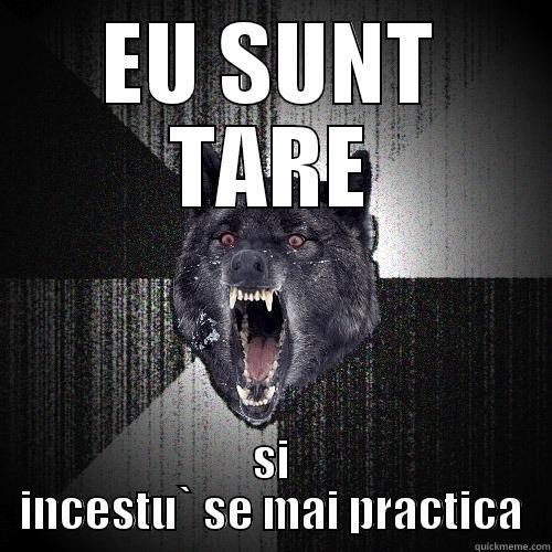 EU SUNT TARE SI INCESTU` SE MAI PRACTICA Insanity Wolf