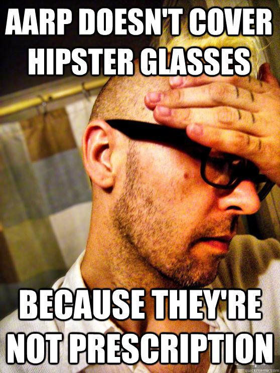 AARP doesn't cover hipster glasses because they're not prescription  