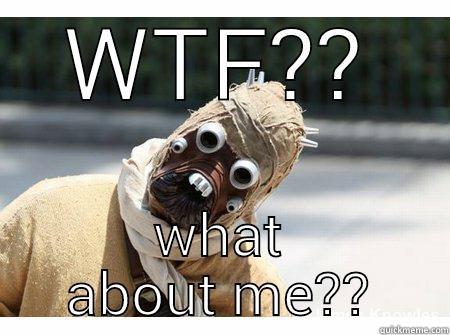 WTF?? WHAT ABOUT ME?? Misc