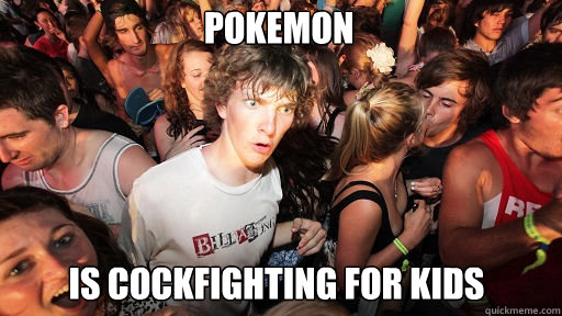 pokemon is cockfighting for kids  Sudden Clarity Clarence