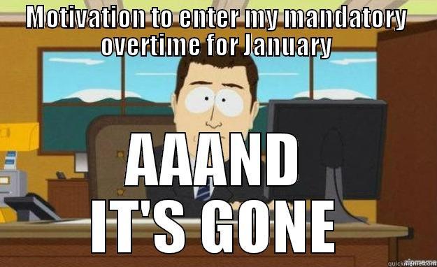 MOTIVATION TO ENTER MY MANDATORY OVERTIME FOR JANUARY AAAND IT'S GONE aaaand its gone