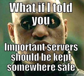 this is funny, i know it is because my mom told me so - WHAT IF I TOLD YOU IMPORTANT SERVERS SHOULD BE KEPT SOMEWHERE SAFE Matrix Morpheus