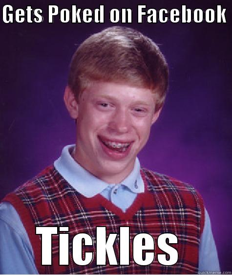 GETS POKED ON FACEBOOK  TICKLES  Bad Luck Brian