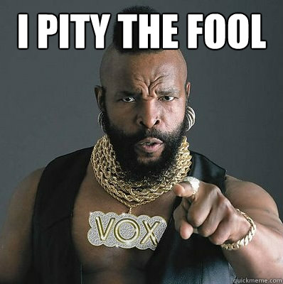 I PITY THE FOOL   