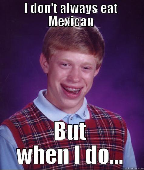 La bonita! - I DON'T ALWAYS EAT MEXICAN BUT WHEN I DO... Bad Luck Brian
