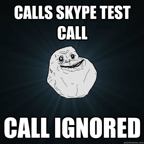 Calls Skype test call Call ignored  Forever Alone
