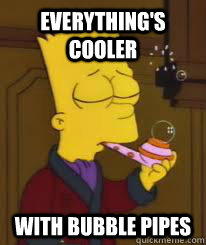 everything's cooler with bubble pipes  simpsons
