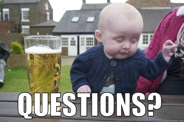  QUESTIONS? drunk baby