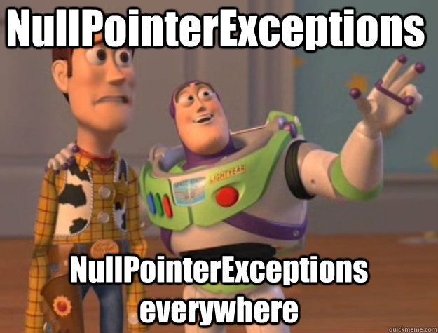 NullPointerExceptions NullPointerExceptions everywhere  Pinks everywhere