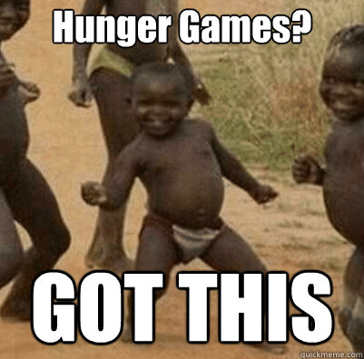 Hunger Games? GOT THIS  Third World Success Kid