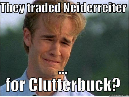 THEY TRADED NEIDERREITER  ... FOR CLUTTERBUCK? 1990s Problems