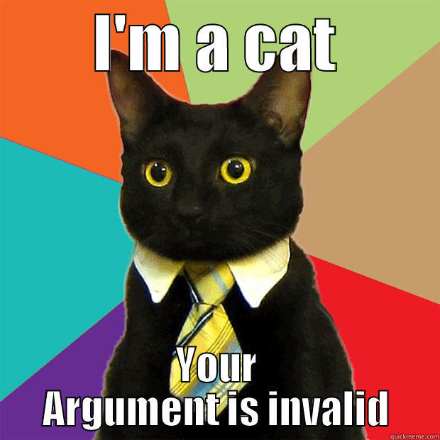 I'm a cat, youre argument is invalid - I'M A CAT YOUR ARGUMENT IS INVALID Business Cat