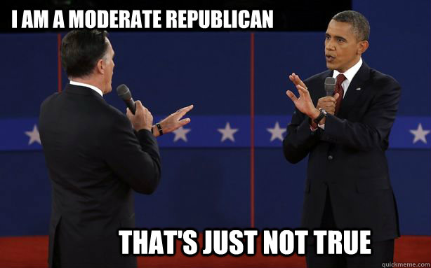 I am a moderate Republican That's just not true - I am a moderate Republican That's just not true  Thats just not true.