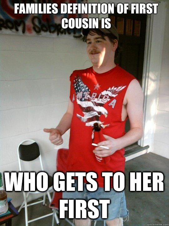 Families definition of first cousin is Who gets to her first  Redneck Randal