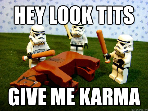 Hey look tits give me karma  Dead Horse