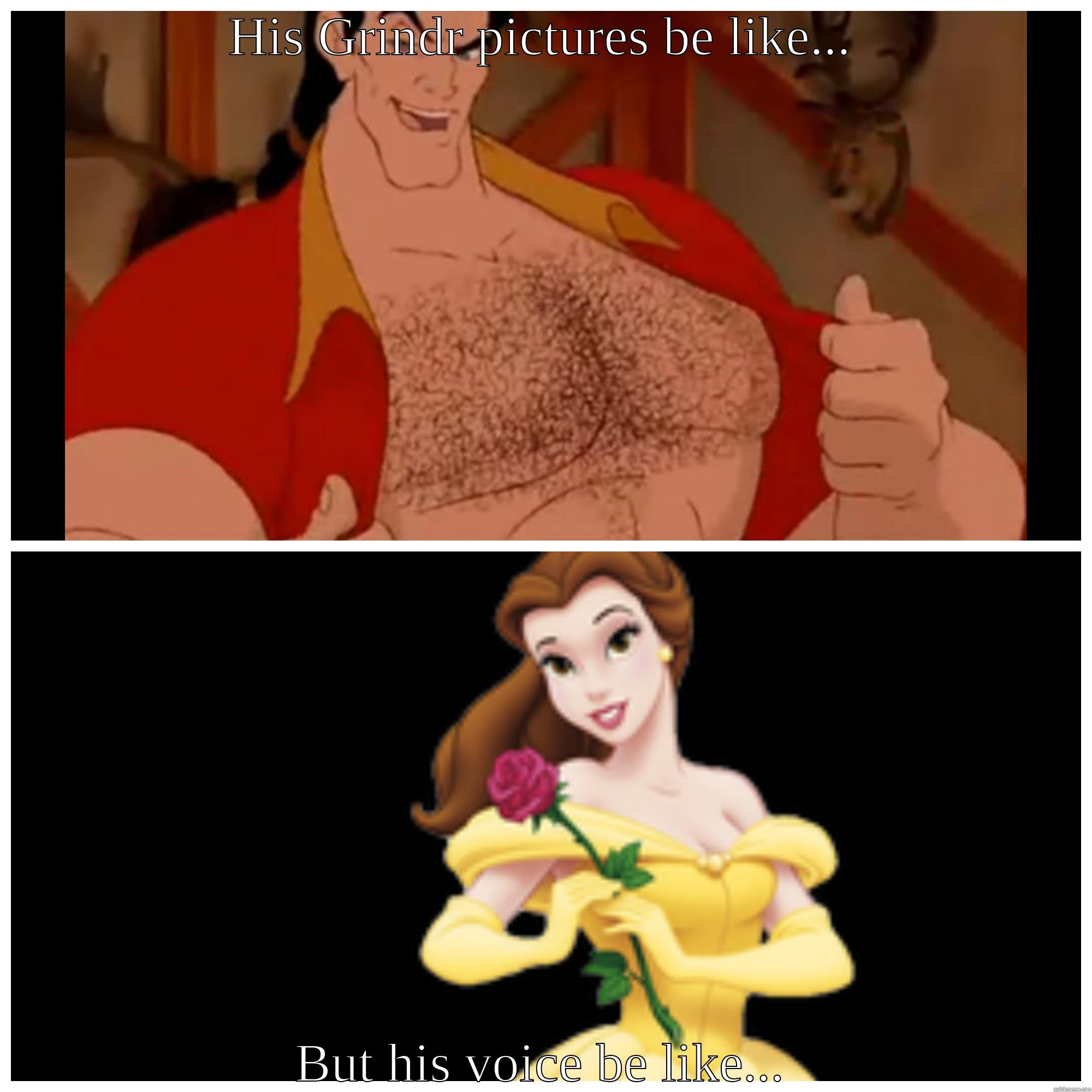 Grindr be like... - HIS GRINDR PICTURES BE LIKE... BUT HIS VOICE BE LIKE... Misc