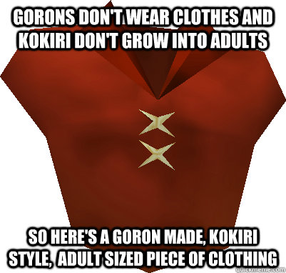 Gorons don't wear clothes and kokiri don't grow into adults so here's a goron made, kokiri style,  adult sized piece of clothing - Gorons don't wear clothes and kokiri don't grow into adults so here's a goron made, kokiri style,  adult sized piece of clothing  Misc