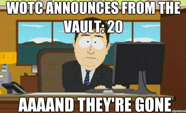 WotC announces From the Vault: 20 AAAAND they're gone  aaaand its gone