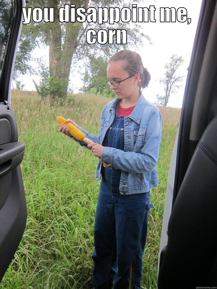 YOU DISAPPOINT ME, CORN  Misc